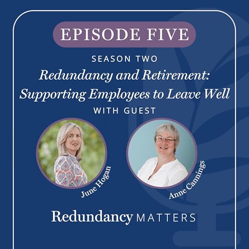 Season 2 - Episode 5 Redundancy and Retirement: Supporting Employees to Leave Well