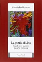 La patria divisa. Socialismo, nazione e guerra mondiale 8891714720 Book Cover