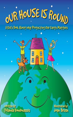 Our House Is Round: A Kid's Book About Why Protecting Our Earth Matters