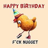 Birthday Card for Men. Featuring a Bent over Chicken Nugget Character saying Happy Birthday Fuck Nugget. The Chicken is also Wearing Designer Nob Converse.