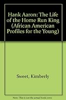 Hank Aaron: The Life Of The Home Run King (African American Profiles For Young Readers) 158838022X Book Cover