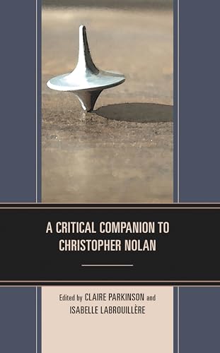 A Critical Companion to Christopher Nolan (Critical Perspectives on Contemporary Directors)