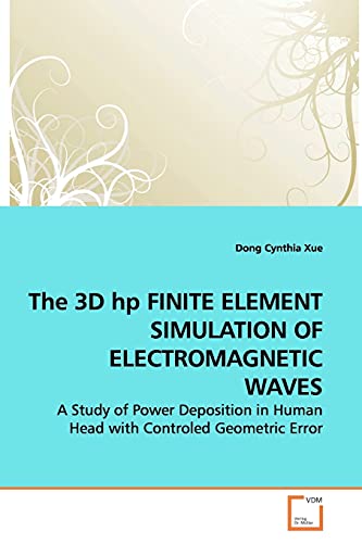 The 3D hp FINITE ELEMENT SIMULATION OF ELECTROMAGNETIC WAVES: A Study of Power Deposition in Human Head with Controled Geometric Error