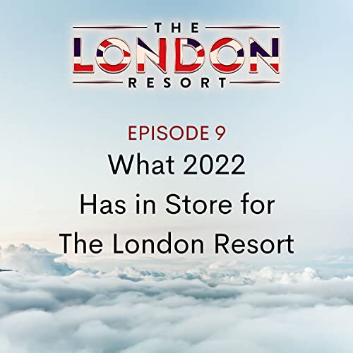 What Does 2022 Have in Store for The London Resort?