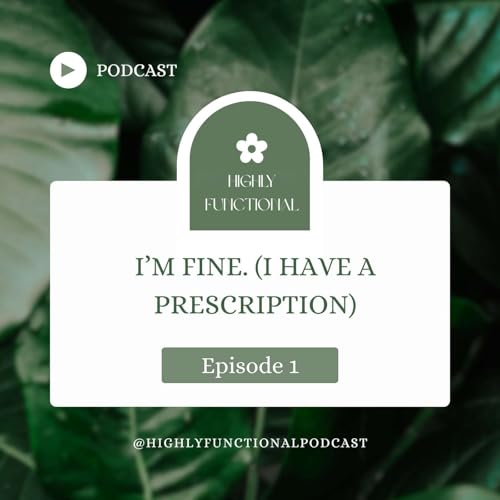 Episode 1: I'm Fine. (I Have a Prescription.)
