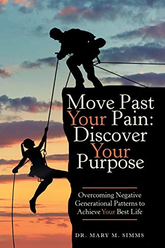 Move Past Your Pain: Discover Your Purpose: Overcoming Negative Generational