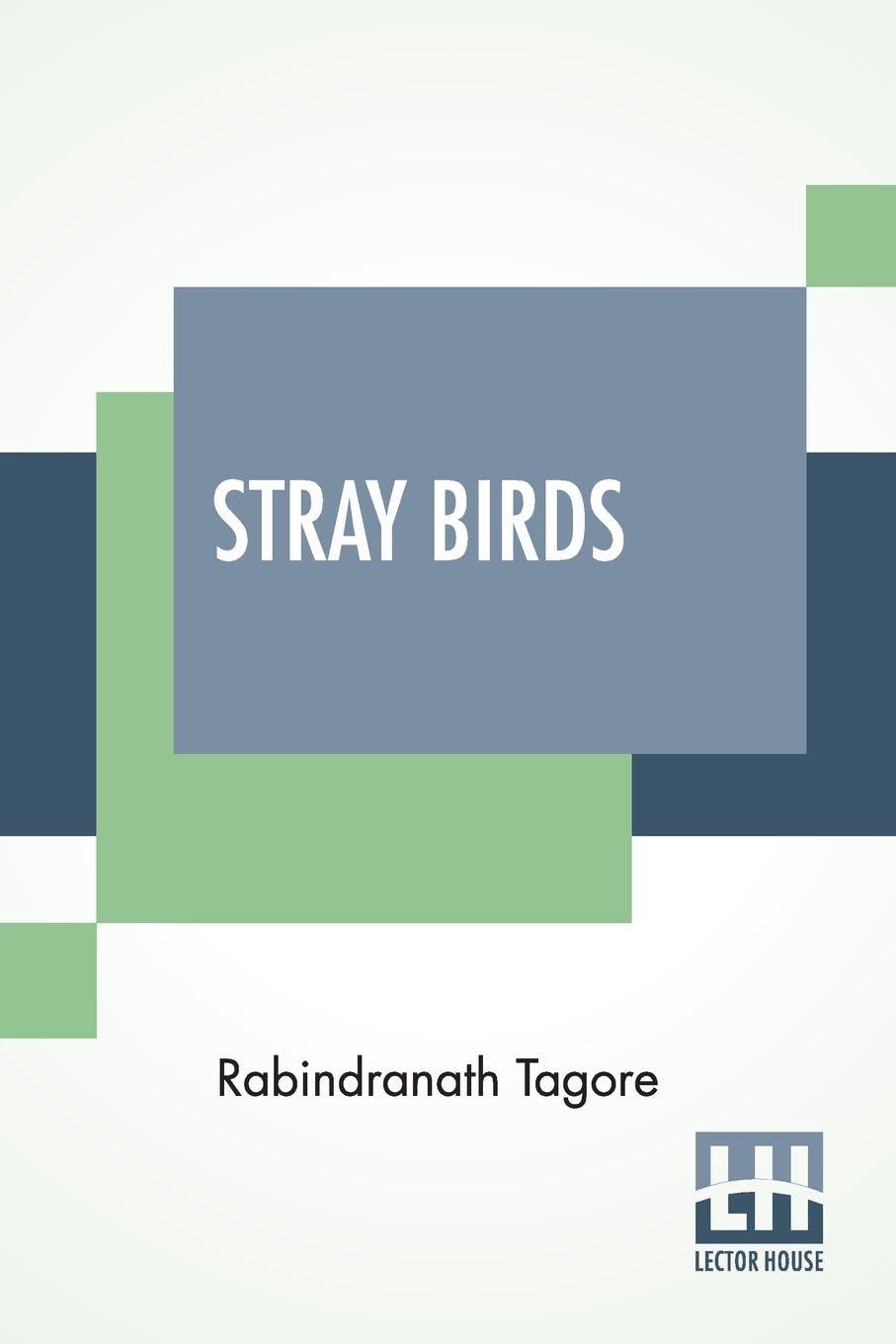 Stray Birds: Translated From Bengali To English By The Author