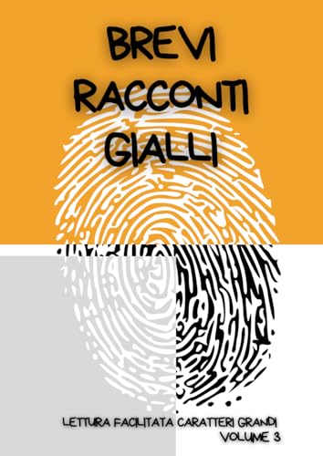 BREVI RACCONTI GIALLI.: Lettura facilitata per adulti caratteri grandi. Volume 3.