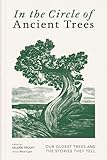 In the Circle of Ancient Trees: Our Oldest Trees and the Stories They Tell