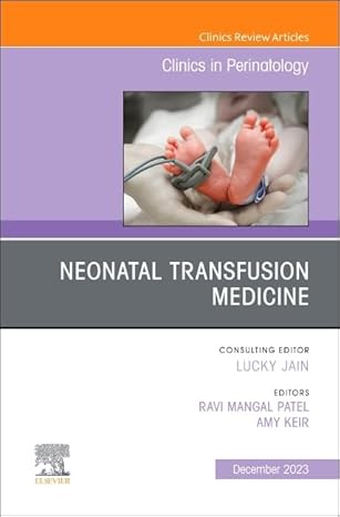 NEONATAL TRANSFUSION MEDICINE AN ISSUE OF CLINICS IN PERINATOLOGY (HB 2023)