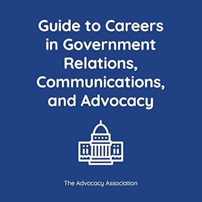 Guide to Careers in Government Relations, Communications, and Advocacy