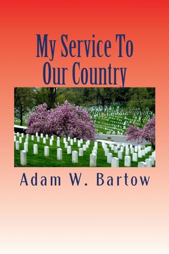 My Service To Our Country: A Selection of Stories Told By American Veterans and Service Members