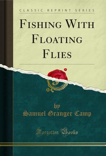 Fishing With Floating Flies (Classic Reprint)