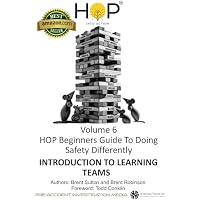 HOP Beginners Guide To Doing Safety Differently - Volume 6 - Introduction to Learning Teams: Learn-Soak-Solve-Share