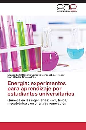 Energía: experimentos para aprendizaje por estudiantes universitarios: Química en las ingenierías: civil, física, mecatrónica y en energías renovables