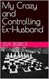 My Crazy and Controlling Ex-Husband (English Edition)