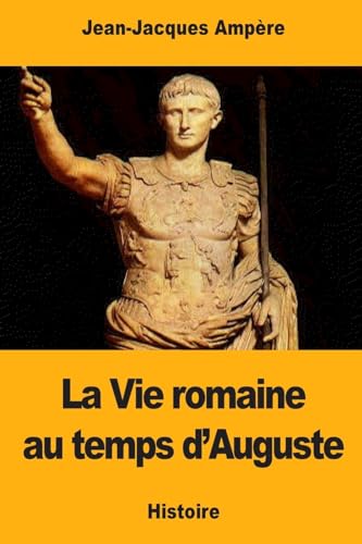 La Vie romaine au temps d'Auguste (French Edition)