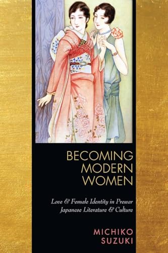 Becoming Modern Women: Love and Female Identity in Prewar Japanese Literature and Culture