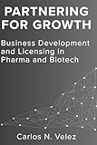 Partnering for Growth: Business Development and Licensing in Pharma and Biotech