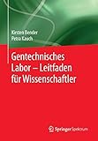 Gentechnisches Labor – Leitfaden für Wissenschaftler - Kirsten Bender, Petra Kauch 
