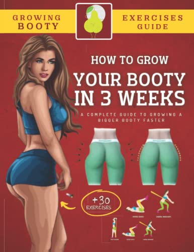 How To Grow Your Booty In 3 Weeks: A Complete Guide To Grow A Bigger Booty