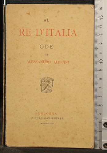 AL RE D'ITALIA. ODE. ALESSANDRO ALBICINI. NICOLA ZANICHELLI, BOLOGNA, 1888.