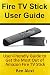 Fire TV Stick User Guide: User-Friendly Guide to Get the Most Out of Amazon Fire TV Stick