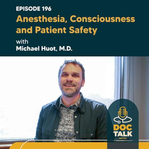 Episode 196: Anesthesia, Consciousness and Patient Safety with Michael Huot, M.D.