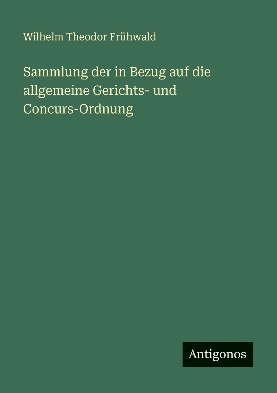Sammlung der in Bezug auf die allgemeine Gerichts- und Concurs-Ordnung