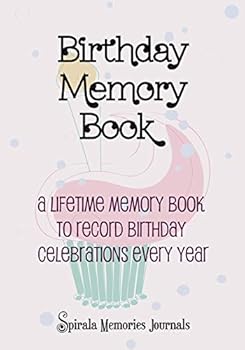 Birthday Memory Book: A Lifetime Memory Book To Record Birthday Celebrations Every Year