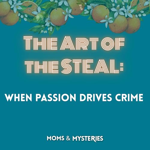 The Art of the STEAL: When Passion Drives Crime Podcast Por  arte de portada