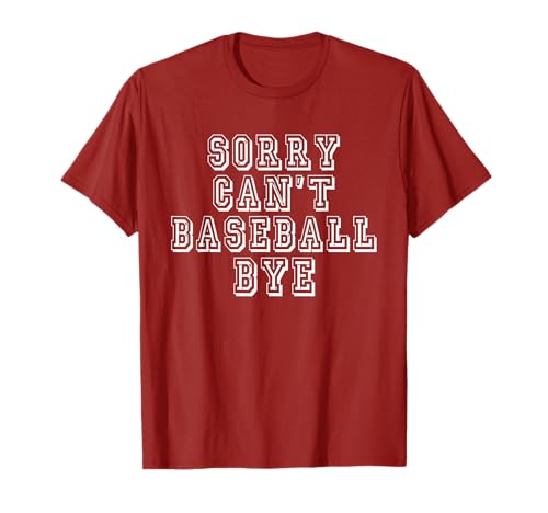 Sorry Can't Baseball Bye T-Shirt