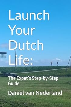 Paperback Launch Your Dutch Life:: The Expat’s Step-by-Step Guide Book