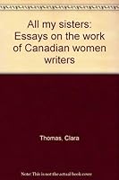 All my sisters: Essays on the work of Canadian women writers 1896133088 Book Cover