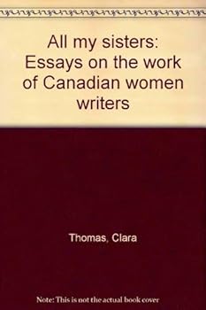 Paperback All my sisters: Essays on the work of Canadian women writers Book