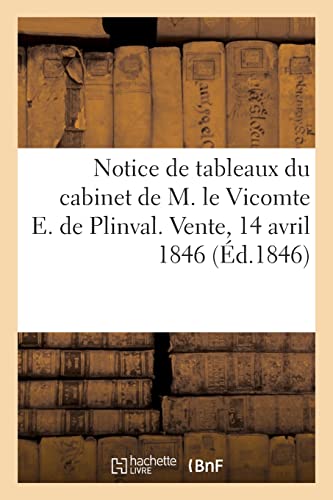 Notice de tableaux du cabinet de M. le Vicomte E. de Plinval. Vente, 14 avril 1846 (French Edition)