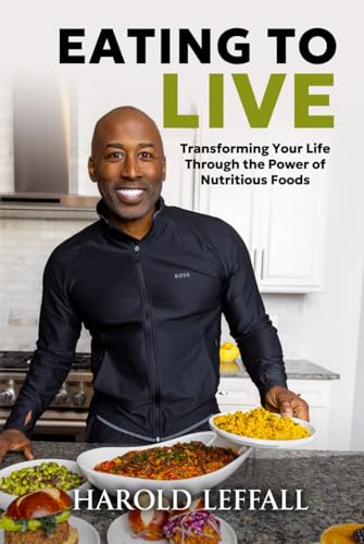 Eating to Live: Transforming Your Life Through the Power of Nutritious Foods