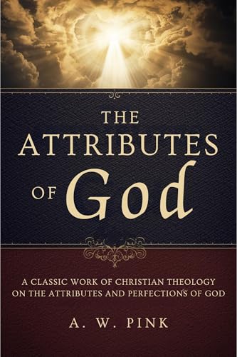The Attributes of God: A Classic Work of Christian Theology