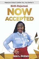 Birth Rejected. Now Accepted: Rejection Doesn't Define You, You Define It 107667934X Book Cover