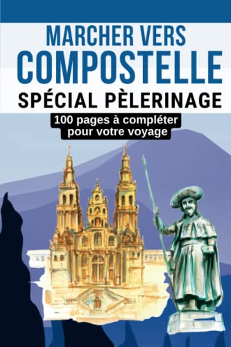 Marcher vers Compostelle: Livre de voyage Saint Jacques...