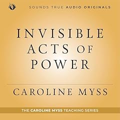 Invisible Acts of Power Audiolibro Por Caroline Myss arte de portada