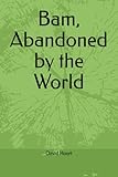 Bam, Abandoned by the World