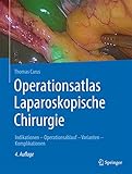 Operationsatlas Laparoskopische Chirurgie: Indikationen - Operationsablauf - Varianten - Komplikationen