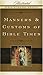 Manners & Customs of Bible Times (Illustrated Bible Summary Series)
