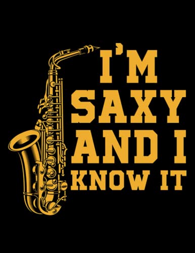 Notebook: Gift Im Saxy And I Know It Saxophone Player Sax Gift: Writing and Journaling for All Ages All Genders| 8.5x11 inches 100 Pages