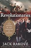 Revolutionaries: A New History of the Invention of America
