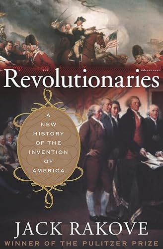 Revolutionaries: A New History of the Invention of America