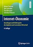 Internet-Ökonomie: Grundlagen und Fallbeispiele der digitalen und vernetzten Wirtschaft (German Edition)