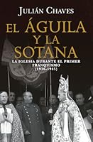 El águila y la sotana: La Iglesia durante el primer franquismo (1936-1945) (Spanish Edition) B0GJQ4BV73 Book Cover