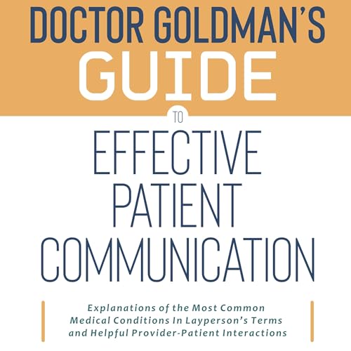 Doctor Goldman's Guide to Effective Patient Communication by Kissinger Goldman episode artwork